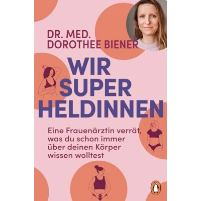 Abbildung von Wir Superheldinnen: Eine Frauenärztin verrät, was du schon immer über deinen Körper wissen wolltest