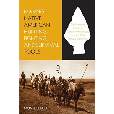Abbildung von Making Native American Hunting, Fighting, And Survival Tools: The Complete Guide To Using Traditional Tools