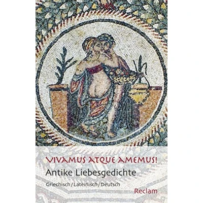 Abbildung von Vivamus atque amemus!. Antike Liebesgedichte. Griechisch/Lateinisch/Deutsch: dreisprachige Ausgabe; Originalversionen mit deutscher Übersetzung (Reclams Universal Bibliothek)