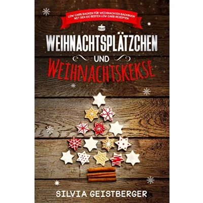Abbildung von Weihnachtsplätzchen und Weihnachtskekse Low Carb Backen für Weihnachten Backbuch mit den 100 besten Rezepten
