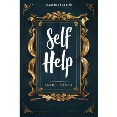 Abbildung von Self Help (Master Your Life) by Samuel Smiles: Guide to Personal Growth and Success