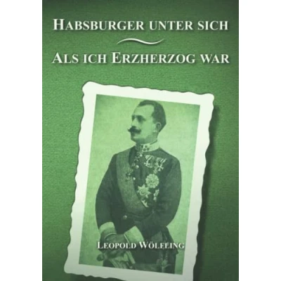 Abbildung von Habsburger unter sich Als ich Erzherzog war: Doppelband der Autobiographien (Sissi Reihe, Band 7)
