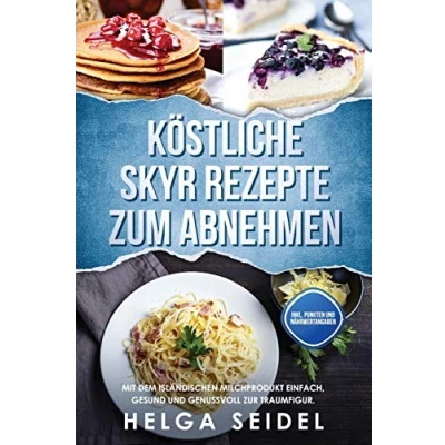 Abbildung von Köstliche Skyr Rezepte zum Abnehmen: Mit dem isländischen Milchprodukt einfach, gesund und genussvoll zur Traumfigur. Inkl. Punkten Nährwertangaben
