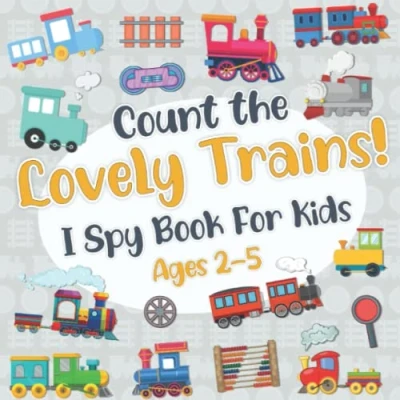 Abbildung von Count The Lovely Trains! I Spy Book for Kids Ages 2 5: Train Fun Picture Puzzle and Toddlers: Activity 4, 3 5 (Train Boys)