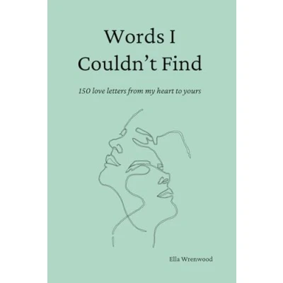 Abbildung von Words I Couldn&#039;t Find: 150 Love Letters From My Heart To Yours