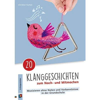 Abbildung von 20 Klanggeschichten zum Nach und Mitmachen: Musizieren ohne Noten Vorkenntnisse in der Grundschule