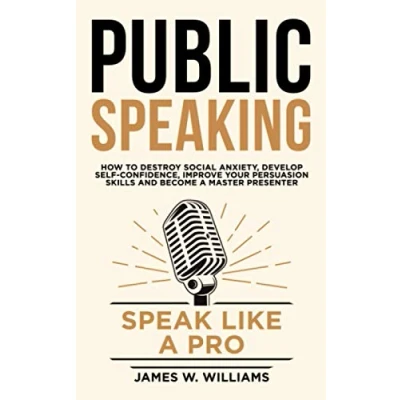 Abbildung von Public Speaking: Speak Like a Pro How to Destroy Social Anxiety, Develop Self Confidence, Improve Your Persuasion Skills, and Become Master Presenter (Communication Skills Training, Band 7)