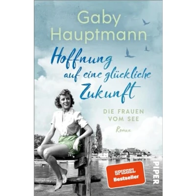 Abbildung von Hoffnung auf eine glückliche Zukunft (Die Frauen vom See 1): Die Bodensee Saga der SPIEGEL Bestsellerautorin