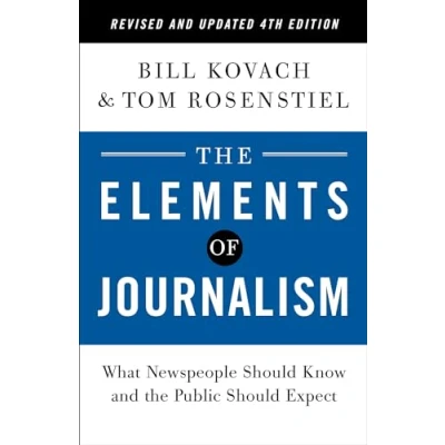 Abbildung von the Elements of Journalism, Revised and Updated 4th Edition: What Newspeople Should Know Public Expect