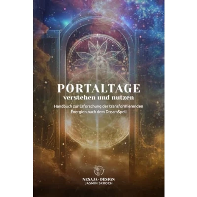 Abbildung von Portaltage verstehen und nutzen: Ein Handbuch zur Erforschung der transformierenden Energien nach dem DreamSpell