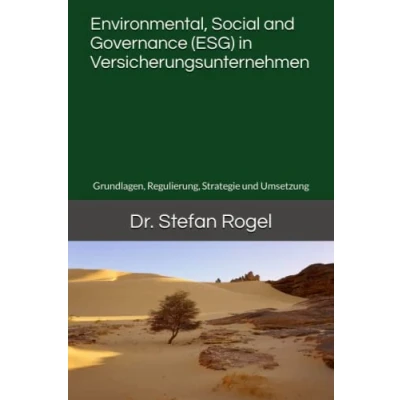 Abbildung von Environmental, Social and Governance (ESG) in Versicherungsunternehmen: Grundlagen, Regulierung, Strategie und Umsetzung