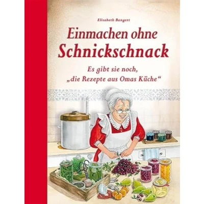 Abbildung von Einmachen ohne Schnickschnack: Es gibt sie noch, &quot;die Rezepte aus Omas Küche&quot;