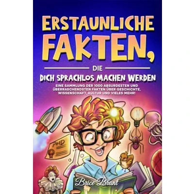 Abbildung von Erstaunliche Fakten, die dich sprachlos machen werden: Eine Sammlung der 1000 absurdesten und überraschendsten Fakten über Geschichte, Wissenschaft, ... für Kinder, Jugendliche Erwachsene)