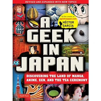 Abbildung von A Geek in Japan: Discovering the Land of Manga, Anime, Zen, and Tea Ceremony (Revised Expanded with New Topics)
