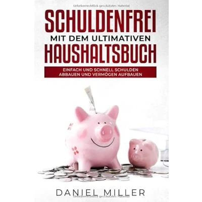 Abbildung von Schuldenfrei mit dem ultimativen Haushaltsbuch: Einfach und schnell Schulden abbauen Vermögen aufbauen