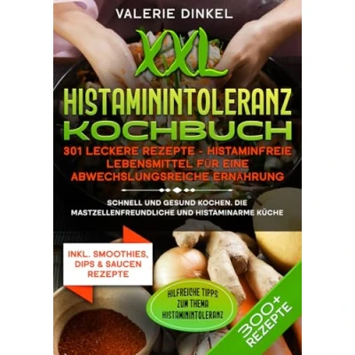 Abbildung von XXL Histaminintoleranz Kochbuch 301 leckere Rezepte Histaminfreie Lebensmittel für eine abwechslungsreiche Ernährung: Schnell und gesund kochen. Die mastzellenfreundliche histaminarme Küche