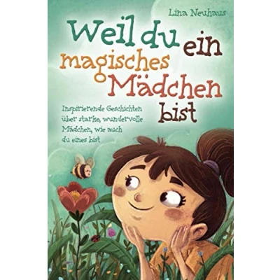Abbildung von Weil du ein magisches Mädchen bist: Inspirierende Geschichten über starke, wundervolle Mädchen, wie auch eines bist