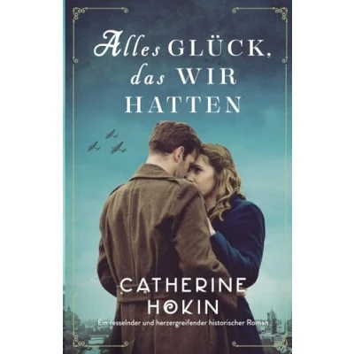 Abbildung von Alles Glück, das wir hatten: Ein fesselnder und herzergreifender historischer Roman