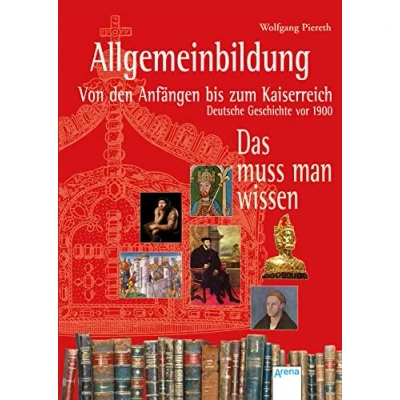 Abbildung von Allgemeinbildung. Von den Anfängen bis zum Kaiserreich: Deutsche Geschichte vor 1900. Das muss man wissen: