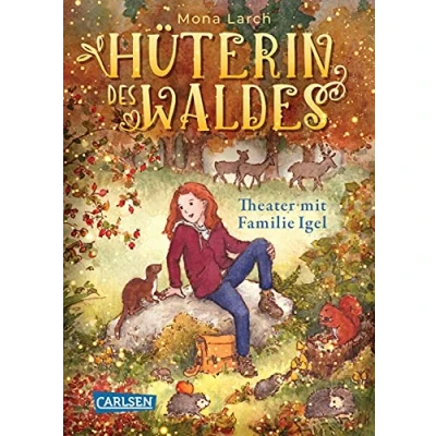 Abbildung von Hüterin des Waldes 3: Theater mit Familie Igel: Eine warmherzige und herbstliche Abenteuergeschichte über den Respekt die Liebe zur Natur (3)