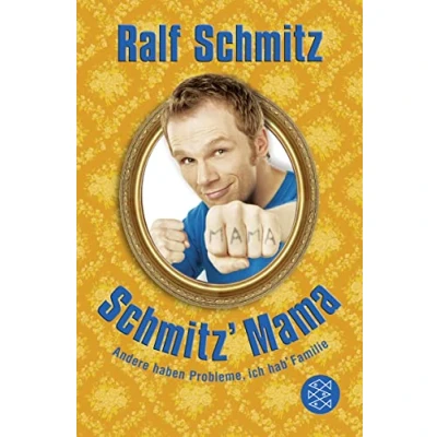 Abbildung von Schmitz&#039; Mama: Andere haben Probleme, ich hab&#039; Familie