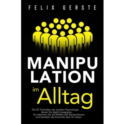 Abbildung von Manipulation im Alltag: die 25 Techniken der dunklen Psychologie, denen Sie täglich begegnen. So erkennen Waffen Manipulatoren und behalten Kontrolle über Ihr Leben