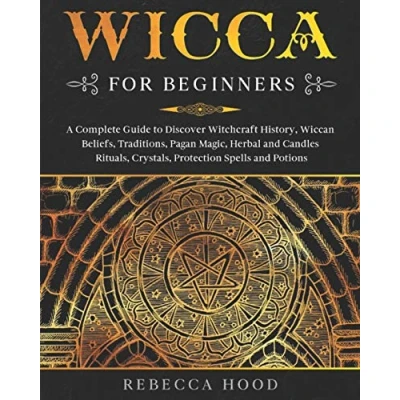 Abbildung von Wicca for Beginners: A Complete Guide to Discover Witchcraft History, Wiccan Beliefs, Traditions, Pagan Magic, Herbal and Candles Rituals, Crystals, Protection Spells Potions