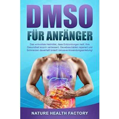 Abbildung von DMSO für Anfänger: Das wirkvollste Heilmittel, dass Entzündungen heilt, Ihre Gesundheit enorm verbessert, Gewebeschäden repariert und Schmerzen dauerhaft lindert! Inklusive Anwendungsanleitung!