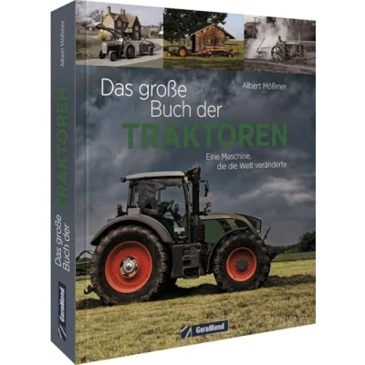 Abbildung von Das große Buch der Traktoren: Ein Maschine, die Welt veränderte: veränderte. Alles zur faszinierenden Geschichte Traktoren.