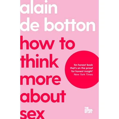 Abbildung von How To Think More About Sex: The School of Life (The Life, 19)