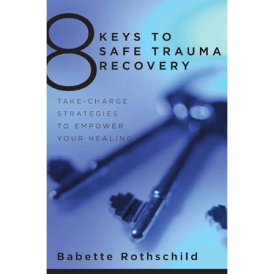 Abbildung von 8 Keys to Safe Trauma Recovery: Take Charge Strategies Empower Your Healing (8 Mental Health, Band 0)