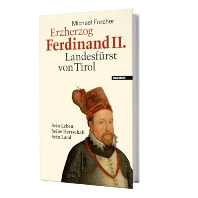 Abbildung von Erzherzog Ferdinand II. Landesfürst von Tirol. Sein Leben. Seine Herrschaft. Land