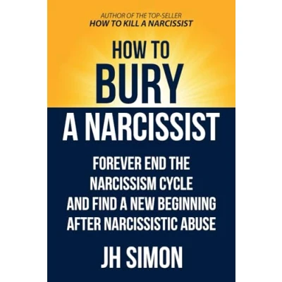 Abbildung von How To Bury A Narcissist: Forever End The Narcissism Cycle And Find New Beginning After Narcissistic Abuse (Kill Narcissist, Band 2)