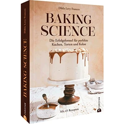 Abbildung von Backbuch Baking Science: Die Erfolgsformel für perfekte Kuchen, Torten und Kekse. Mit 45 Rezepten wissenschaftlich fundierter Erklärung der Zusammenhänge beim Backen