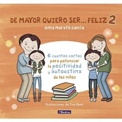Abbildung von de mayor quiero ser... feliz 2: 6 cuentos cortos para potenciar la positividad y autoestima los niños (Emociones, valores hábitos)
