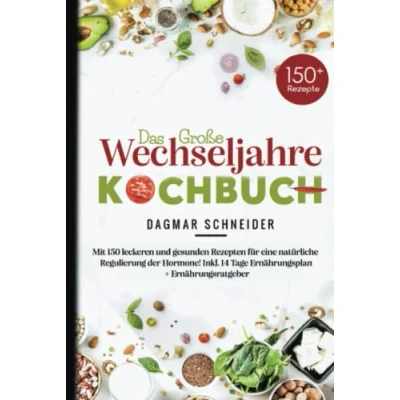 Abbildung von Das große Wechseljahre Kochbuch: Mit 150 leckeren und gesunden Rezepten für eine natürliche Regulierung der Hormone! Inkl. 14 Tage Ernährungsplan + Ernährungsratgeber.