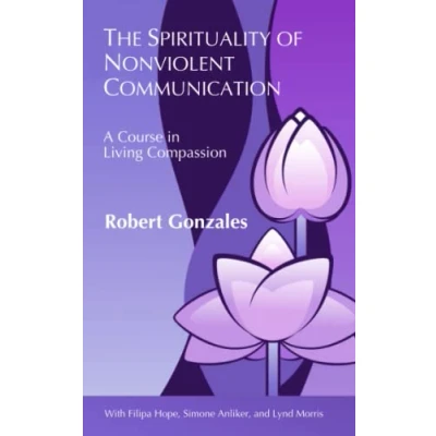 Abbildung von The Spirituality of Nonviolent Communication: A Course in Living Compassion