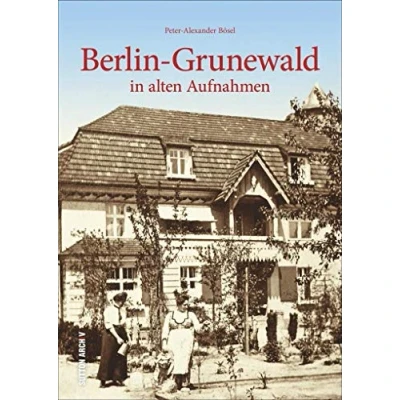 Abbildung von Berlin Grunewald in alten Fotografien, historischer Bildband mit Archivbildern zur Regional und Alltagsgeschichte, über 160 Fotografien: Aufnahmen