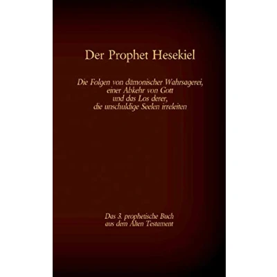 Abbildung von der Prophet Hesekiel, das 3. prophetische Buch aus dem Alten Testament BIbel: Die Folgen von dämonischer Wahrsagerei, einer Abkehr Gott und ... (Die Bücher Bibel als Einzelausgabe)