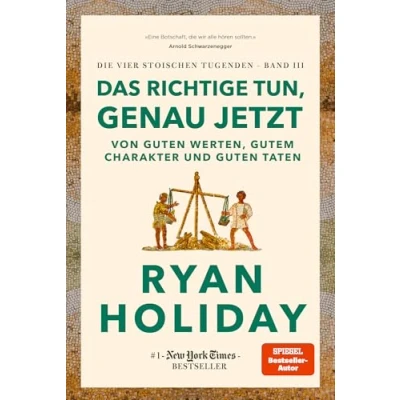 Abbildung von Das Richtige tun, genau jetzt: Von guten Werten, gutem Charakter und Taten. #1 New York Times Bestseller: Stoizismus für mehr Gelassenheit, ... Glück (Die vier stoischen Tugenden, Band 3)
