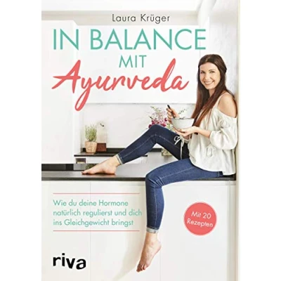 Abbildung von In Balance Mit Ayurveda: Wie du deine Hormone natürlich regulierst und dich ins Gleichgewicht bringst. 20 Rezepten