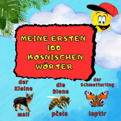 Abbildung von Meine ersten 100 Bosnischen Wörter: Zweisprachiges Kinderbuch. Lernen mit Bildern: Bosnische Wörter für Kinder ab 3 Jahren. Bilderbuch: Mein Erstes Wörterbuch Deutsch Bosnisch.