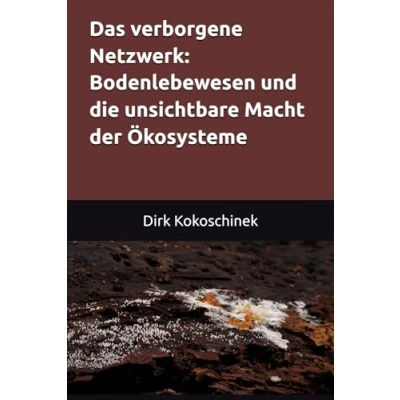 Abbildung von Das verborgene Netzwerk: Bodenlebewesen und die unsichtbare Macht der Ökosysteme