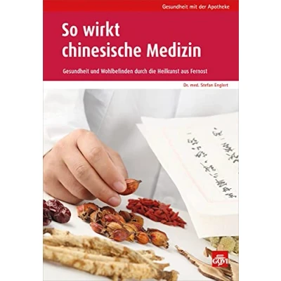 Abbildung von So wirkt chinesische Medizin: Gesundheit und Wohlbefinden durch die Heilkraft aus Fernost (Gesundheit mit der Apotheke)