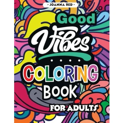Abbildung von Good Vibes Coloring Book for Adults: Motivational Quotes Stress Relief and Relaxation, Inspirational Drawings Mindfulness Tranquility, Positive Affirmations to Brighten Your Day