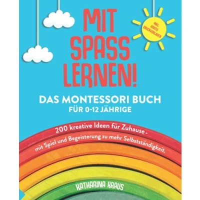 Abbildung von mit SPASS LERNEN!: Das Montessori Buch für 0 12 Jährige. 200 kreative Ideen Zuhause Spiel und Begeisterung zu mehr Selbstständigkeit.