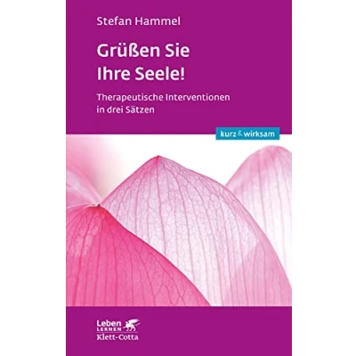 Abbildung von Grüßen Sie Ihre Seele! (Leben lernen: kurz &amp; wirksam): Therapeutische Interventionen in drei Sätzen