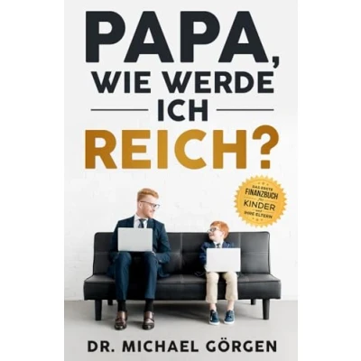 Abbildung von Papa, wie werde ich reich?: Das erste Finanzbuch für Kinder und ihre Eltern