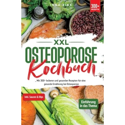 Abbildung von XXL Osteoporose Kochbuch: Mit 300+ leckeren und gesunden Rezepten für eine gesunde Ernährung bei
