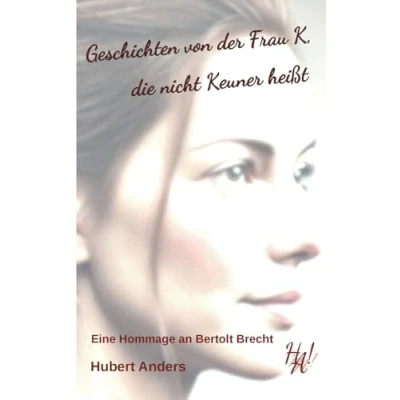 Abbildung von Geschichten von der Frau K, die nicht Keuner heißt. Eine Hommage an Bertolt Brecht